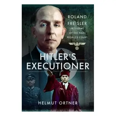 Hitler's Executioner - Ortner, Helmut