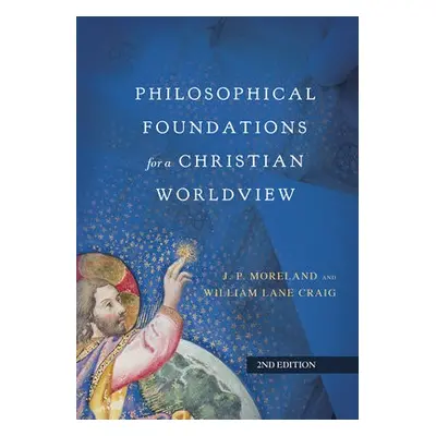 Philosophical Foundations for a Christian Worldview - Moreland, J. P. a Craig, William Lane