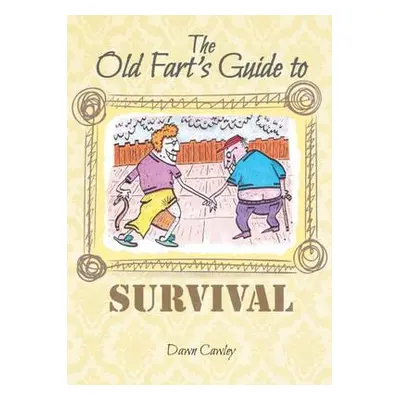 Old Fart's Guide to Survival - Cawley, Dawn