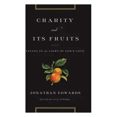 Charity and Its Fruits - Edwards, Jonathan