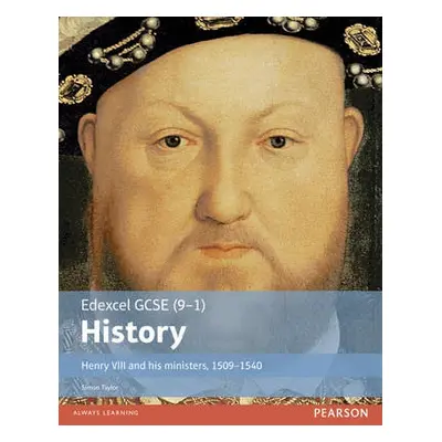 Edexcel GCSE (9-1) History Henry VIII and his ministers, 1509–1540 Student Book - Taylor, Simon