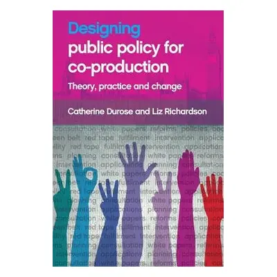 Designing Public Policy for Co-production - Durose, Catherine (University of Birmingham) a Richa