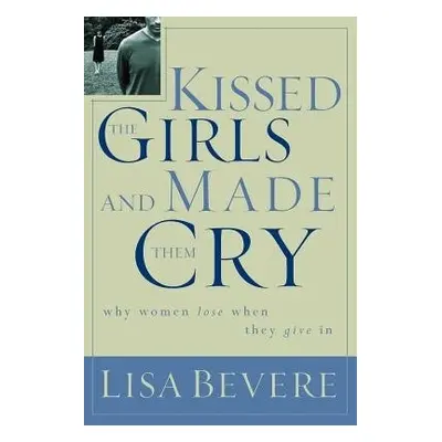 Kissed the Girls and Made Them Cry - Bevere, Lisa