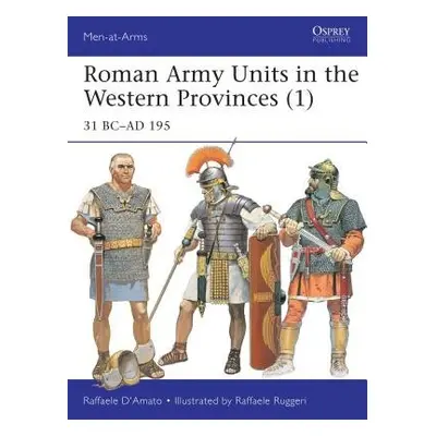 Roman Army Units in the Western Provinces (1) - D’Amato, Raffaele (Author)