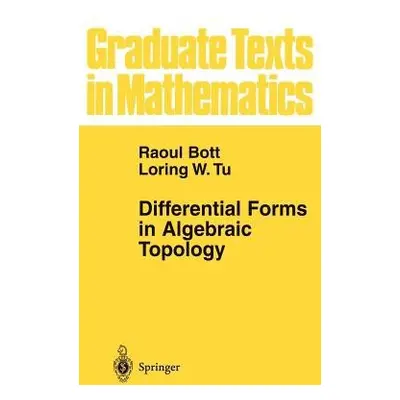 Differential Forms in Algebraic Topology - Bott, Raoul a Tu, Loring W.