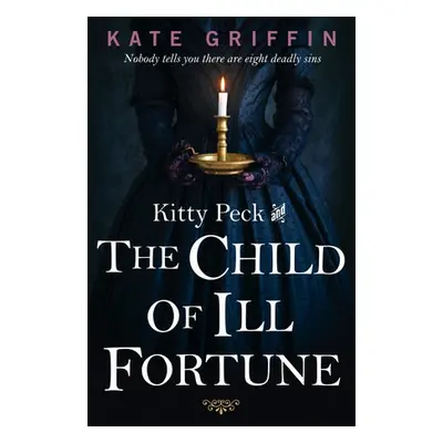 Kitty Peck and the Child of Ill-Fortune - Griffin, Kate