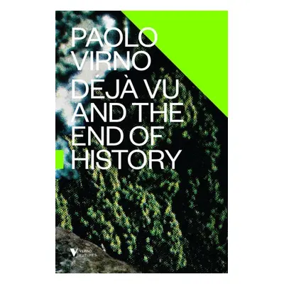 Deja Vu and the End of History - Virno, Paolo