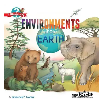 Environments of Our Earth - Lowery, Lawrence F.