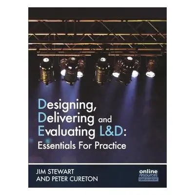 Designing, Delivering and Evaluating LaD : Essentials for Practice - Stewart, Jim a Cureton, Pet