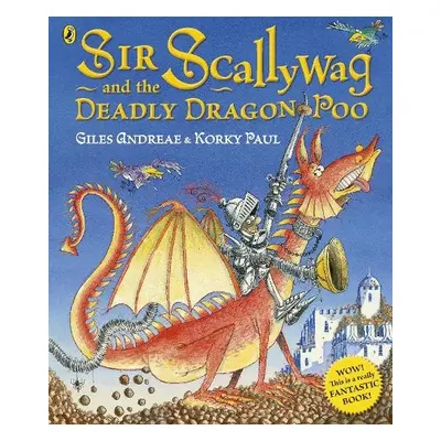 Sir Scallywag and the Deadly Dragon Poo - Andreae, Giles