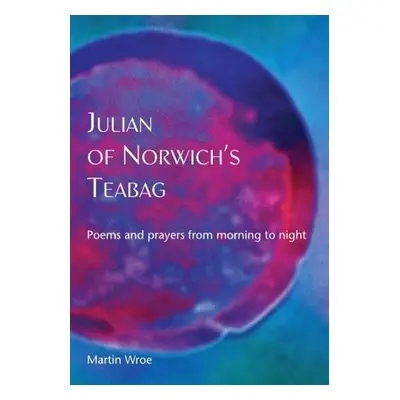 Julian of Norwich's Teabag - Wroe, Martin