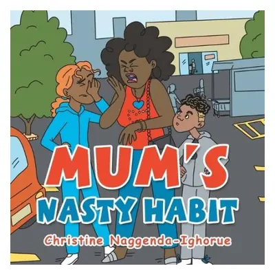 Mum's Nasty Habit - Naggenda-Ighorue, Christine