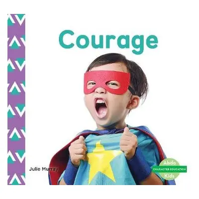 Character Education: Courage - Murray, Julie