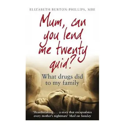 Mum, Can You Lend Me Twenty Quid? - Burton-Phillips, Elizabeth