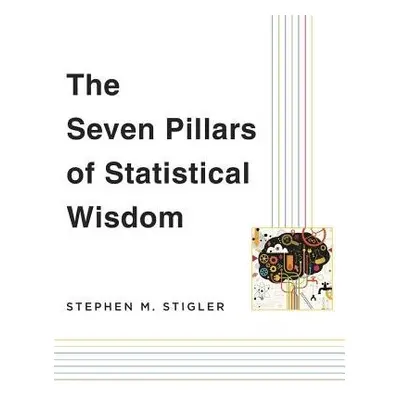 Seven Pillars of Statistical Wisdom - Stigler, Stephen M.