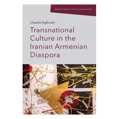 Transnational Culture in the Iranian Armenian Diaspora - Yaghoobi, Claudia