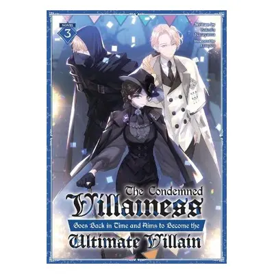 Condemned Villainess Goes Back in Time and Aims to Become the Ultimate Villain (Light Novel) Vol