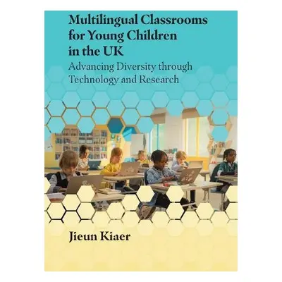 Multilingual Classrooms for Young Children in the UK - Kiaer, Jieun