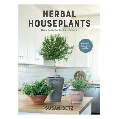 Herbal Houseplants - Betz, Susan