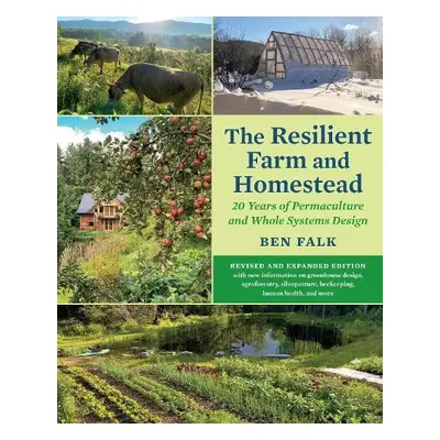 Resilient Farm and Homestead, Revised and Expanded Edition - Falk, Ben