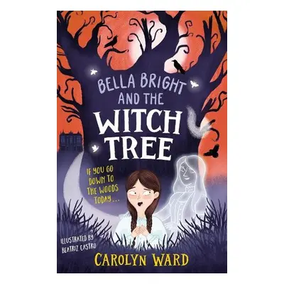 Bella Bright and the Witch Tree - Ward, Carolyn