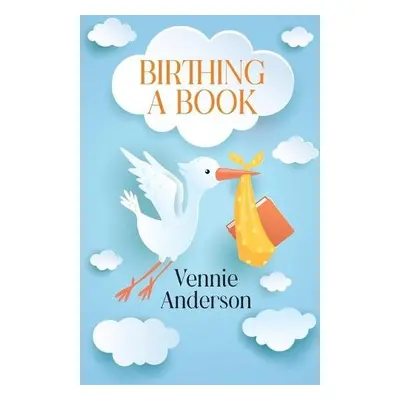 Birthing A Book - Anderson, Vennie