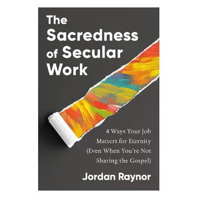 Sacredness of Secular Work - Raynor, Jordan