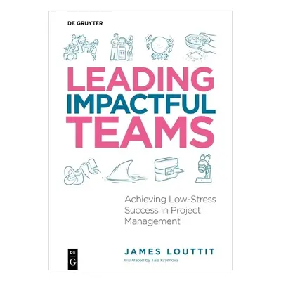 Leading Impactful Teams - Louttit, James