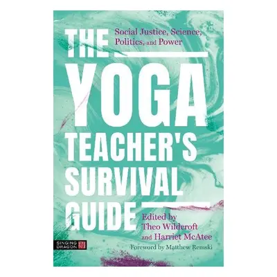 The Yoga Teacher's Survival Guide - Wildcroft, Theo a McAtee, Harriet