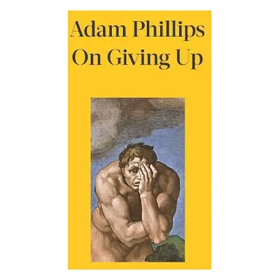 On Giving Up - Phillips, Adam