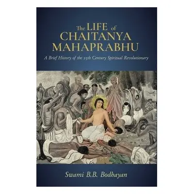 Life of Chaitanya Mahaprabhu,The - B., Swami a Bodhayan, B