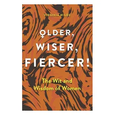 Older, Wiser, Fiercer - Wilde, Virginia