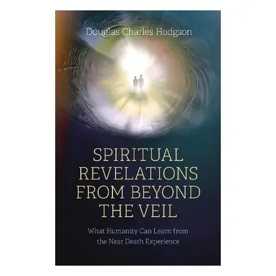 Spiritual Revelations from Beyond the Veil - Hodgson, Douglas Charles