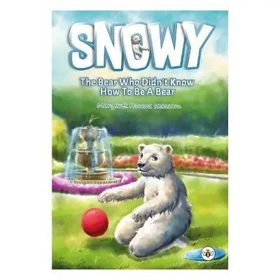 Snowy the Bear Who Didn't Know How To Be a Bear - Hauwa Kassam, Margaret