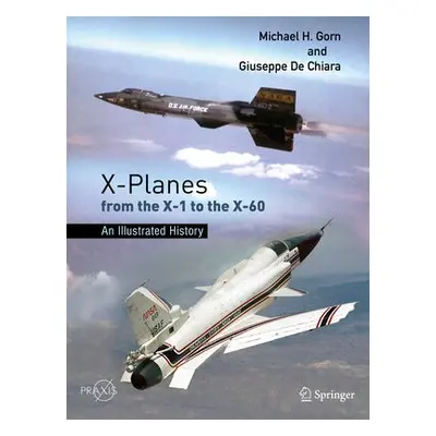 X-Planes from the X-1 to the X-60 - Gorn, Michael H. a De Chiara, Giuseppe