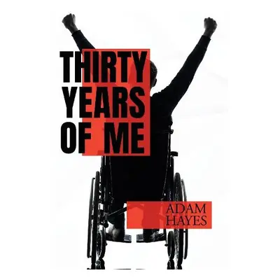 Thirty Years of Me - Hayes, Adam