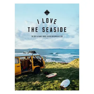 I Love the Seaside Great Britain a Ireland - Gossink, Alexandra