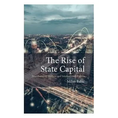 Rise of State Capital - Babic, Dr Milan (Maastricht University)