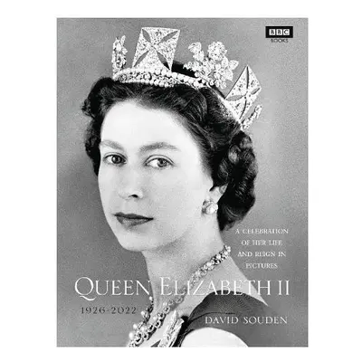 Queen Elizabeth II: A Celebration of Her Life and Reign in Pictures - Souden, David