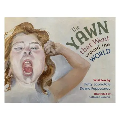 Yawn that Went around the World - Labriola, Patty a Pappalardo, Dayna