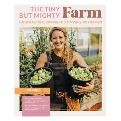 Tiny But Mighty Farm - Ragan, Jill