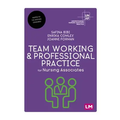 Team Working and Professional Practice for Nursing Associates - Bibi, Safina a Comley, Enrika a 