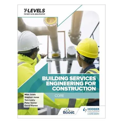 Building Services Engineering for Construction T Level: Core - Tanner, Peter a Jones, Stephen a 