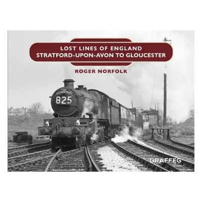 Lost Lines: Stratford-upon-Avon to Gloucester - Norfolk, Roger