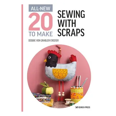 All-New Twenty to Make: Sewing with Scraps - Grabler-Crozier, Debbie von