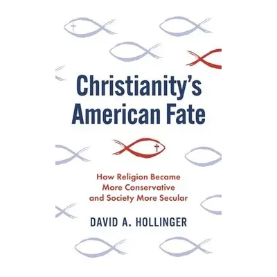 Christianity's American Fate - Hollinger, David A.