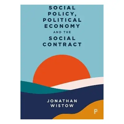 Social Policy, Political Economy and the Social Contract - Wistow, Jonathan (Durham University)