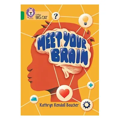 Meet Your Brain - Boucher, Kathryn Kendall