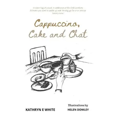 Cappuccino, Cake and Chat - White, Kathryn E