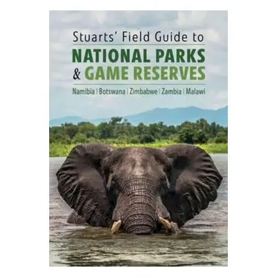 Stuarts' Field Guide to National Parks a Game Reserves – Namibia, Botswana, Zimbabwe, Zambia a 